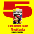 5 Non-Fiction Books About Comics By David