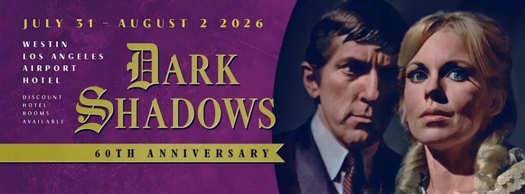 Dark Shadows 60th Anniversary, organised by the Dark Shadows Festival - Jim Pierson | 10.00am – 4.00pm, 31st July 31 – Sunday 2nd August 2026 The Westin Los Angeles Airport, 5400 Century Blvd. in West, Los Angeles, California
