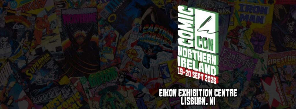 Comic Con Northern Ireland 2026
Saturday 19th – Sunday 20th September 2026
Eikon Centre, 14 Halftown Road, Lisburn, Northern Ireland, BT27 5RF
Web: comicconnorthernireland.co.uk