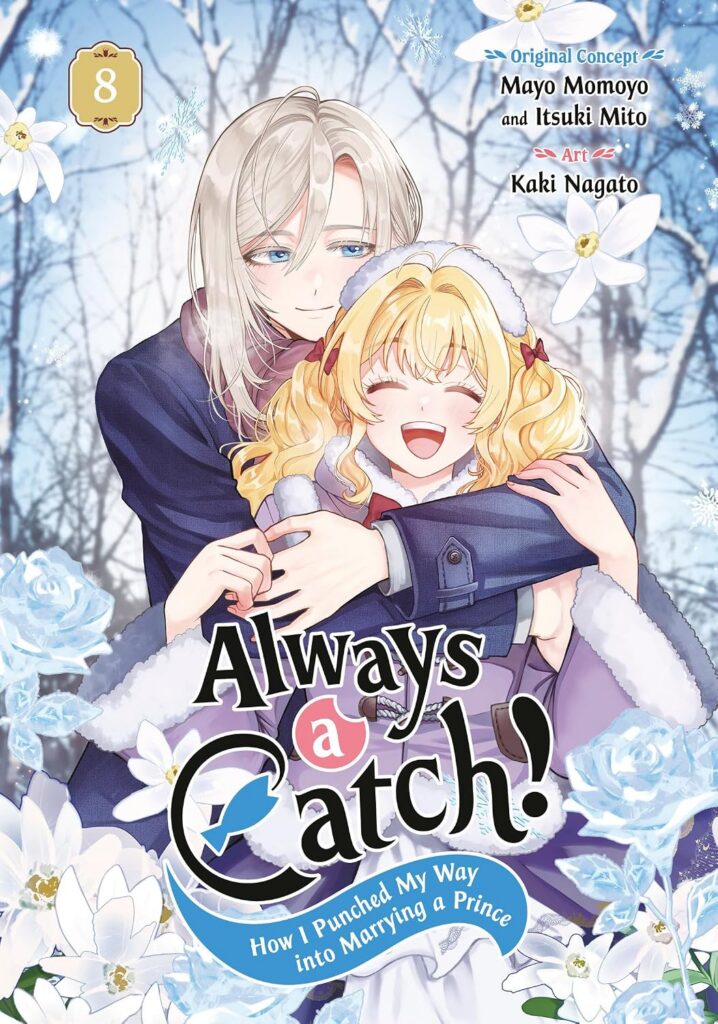 Always a Catch! 08: How I Punched My Way into Marrying a Prince
Author: Mayo Momoyo, Itsuki Mito & Kaki Nagato
Publisher: Square Enix Manga (Penguin Random House Group)
ISBN-13: 978-1646094868