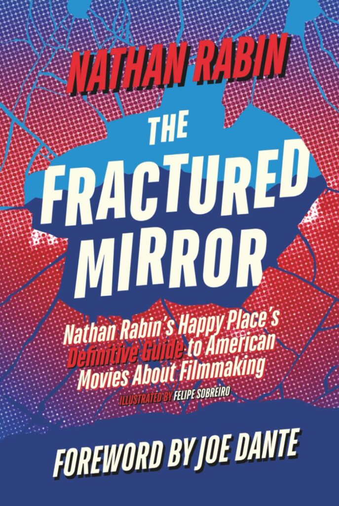 The Fractured Mirror: Nathan Rabin's Happy Place's Definitive Guide to American Movies About Filmmaking by Nathan Rabin