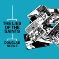 The Lies of the Saints by Douglas Noble