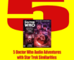 5 Doctor Who Audio Adventures with Star Trek Similarities