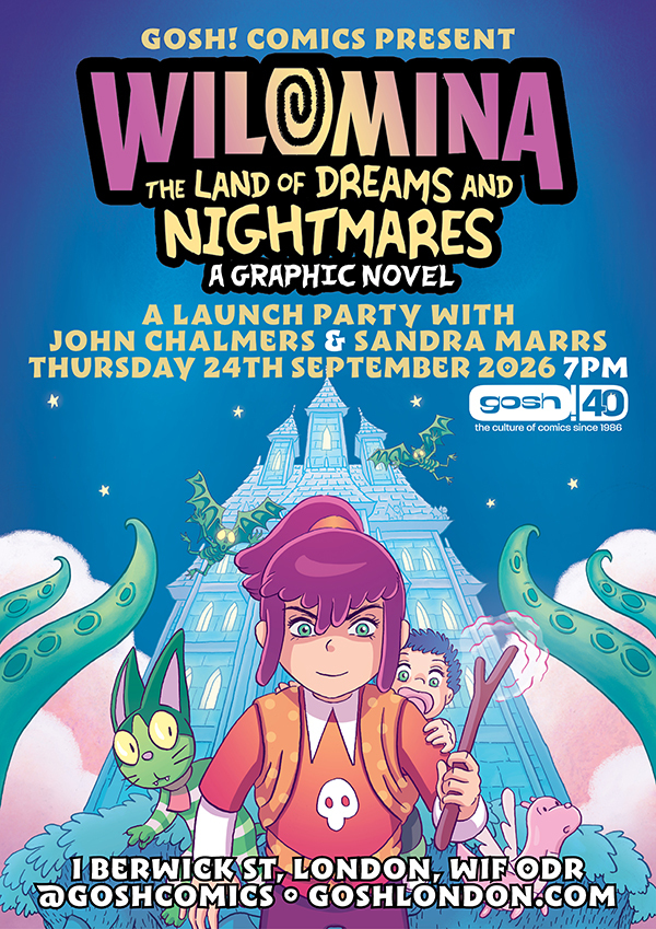Wilomina: The Land of Dreams and Nightmares Launch Party with John Chalmers and Sandra Marrs 7.00pm, 24th September 2026, Gosh Comics 1 Berwick Street, London W1F 0DR
