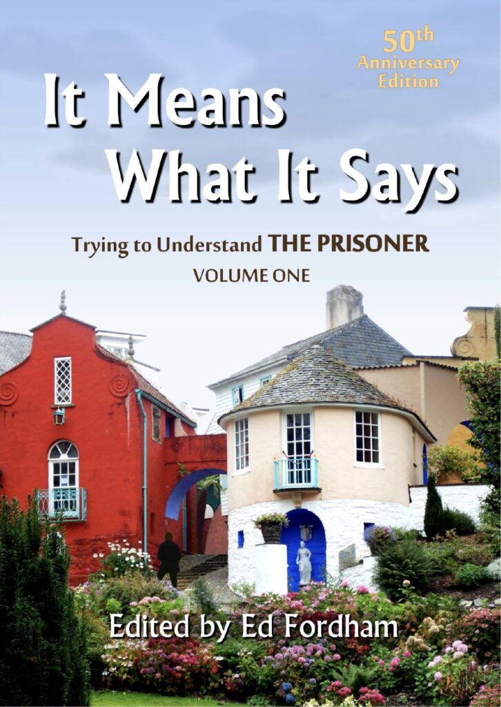 It Means What It Says Volume One: Trying to Understand The Prisoner edited by Ed Fordham & Rick Davy