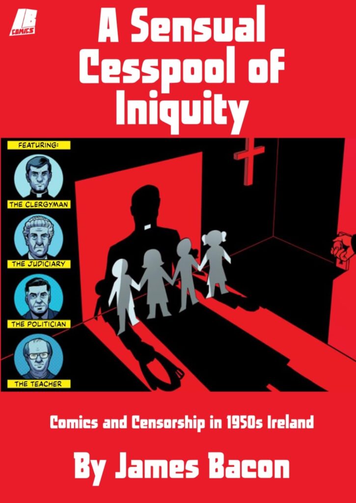 A Sensual Cesspool of Iniquity Comics and Censorship in 1950’s Ireland by James Bacon