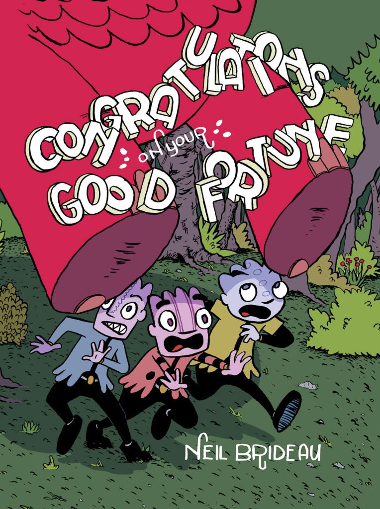 Congratulations on Your Good Fortune
Authors: Neil Brideau with Kenan Rubenstein
Publisher: Radiator Comics
ISBN: 978-0996398909