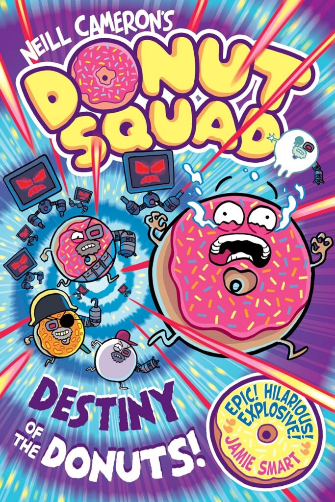 Donut Squad: Destiny of the Donuts
By Neill Cameron
Publisher: David Fickling Books (The Phoenix Comic Books)
ISBN: 978-1788453905