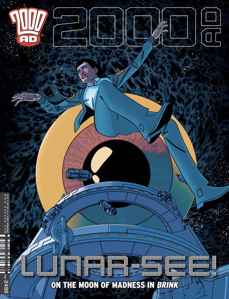 2000AD Prog 2499 UK RELEASE DATE: 9th September £3.99 LUNAR RELEASE DATE: 23rd September $7.99 COVER: INJ Culbard