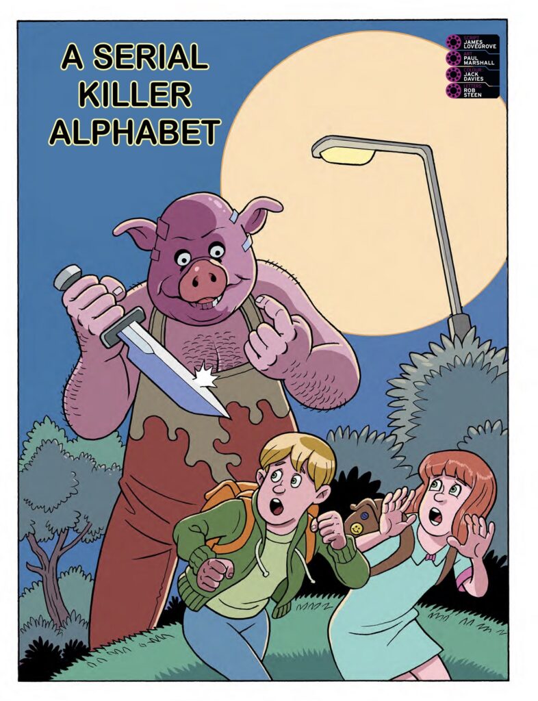 2000AD Prog 2499 - A SERIAL KILLER ABC
By James Lovegrove (Writer) Paul Marshall (Artist) Jack Davies (Colourist) Rob Steen (Letterer)