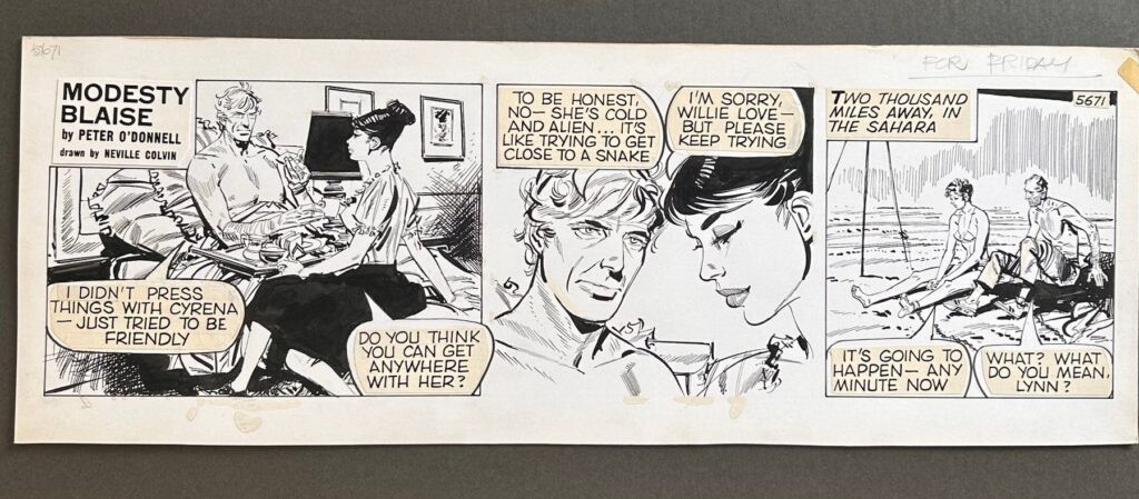 An original Modesty Blaise strip drawn and Signed by Neville Colvin in 1983 for an instalment of 'Death in Slow Motion', first published in the Evening Standard newspaper. Modesty Blaise has been a fan favourite action Newspaper Strip since Jim Holdaway drew the first strips for Peter O'Donnell's stories back in 1963! This is strip number 5671 of the classic series, and features Modesty in the first two panels alongside her right hand man Willie Garvin.