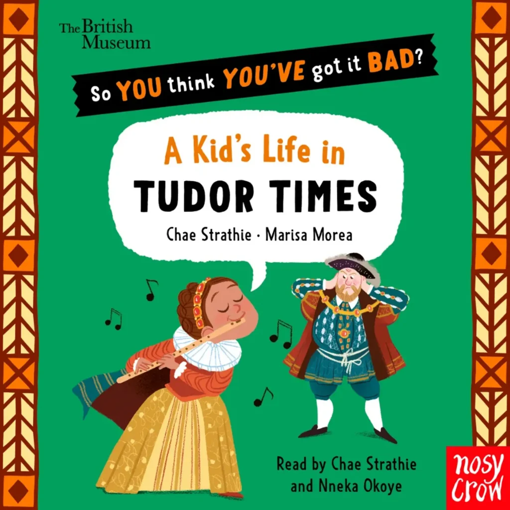 British Museum: So You Think You've Got It Bad? A Kid's Life in Tudor Times by Chae Strathie