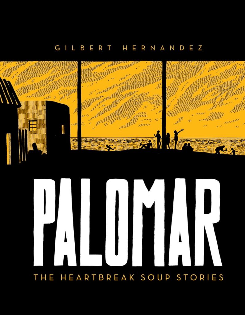 Palomar: The Heartbreak Soup Stories Gilbert Hernandez Publisher: Fantagraphics ISBN-13: 979-8875002663