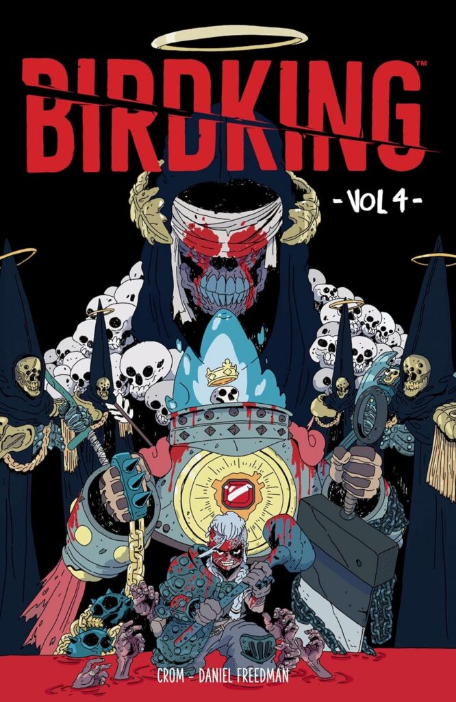 Birdking Volume 4 Writer: Daniel Freedman | Artist: CROM Publisher: Dark Horse (Penguin Random House Group) ISBN-13: 978-1506742182