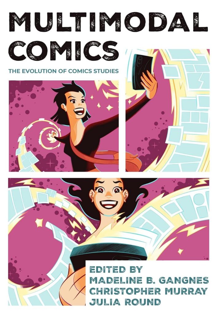 Multimodal Comics: The Evolution of Comics Studies, edited by Madeline B. Gangnes, Christopher Murray and Julia Round