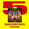 5 Doctor Who Spooky Audio Stories By David Ferguson