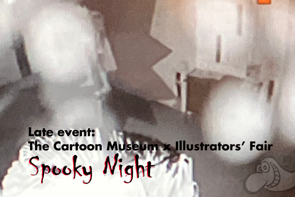 Late Event: The Cartoon Museum x Illustrators' Fair Spooky Night | Doors Open at 6.30pm and close at 9.00pm, Thursday 29th October 2026, The Cartoon Museum, 63, Wells Street, Fitzrovia, London. W1A 3AE