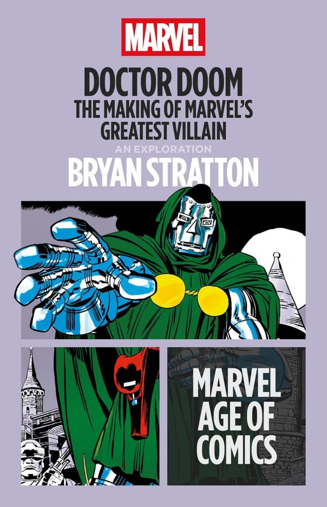 Doctor Doom: The Making of Marvel’s Greatest Villain by Bryan Stratton (Marvel Age of Comics, Bloomsbury Academic, 2027)