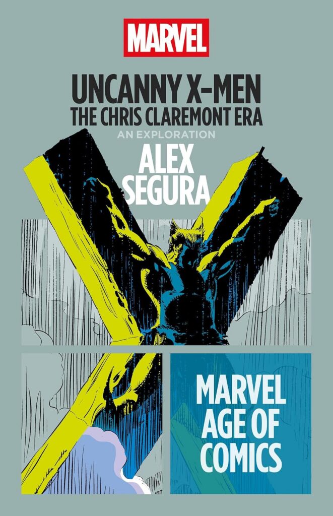 Uncanny X-Men: The Chris Claremont Era - An Exploration by Alex Segura (Marvel Age of Comics, Bloomsbury Academic, 2027)