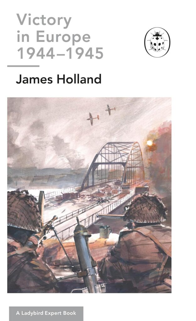 Victory in Europe 1944-1945: Book 11 of the Ladybird Expert History of the Second World War