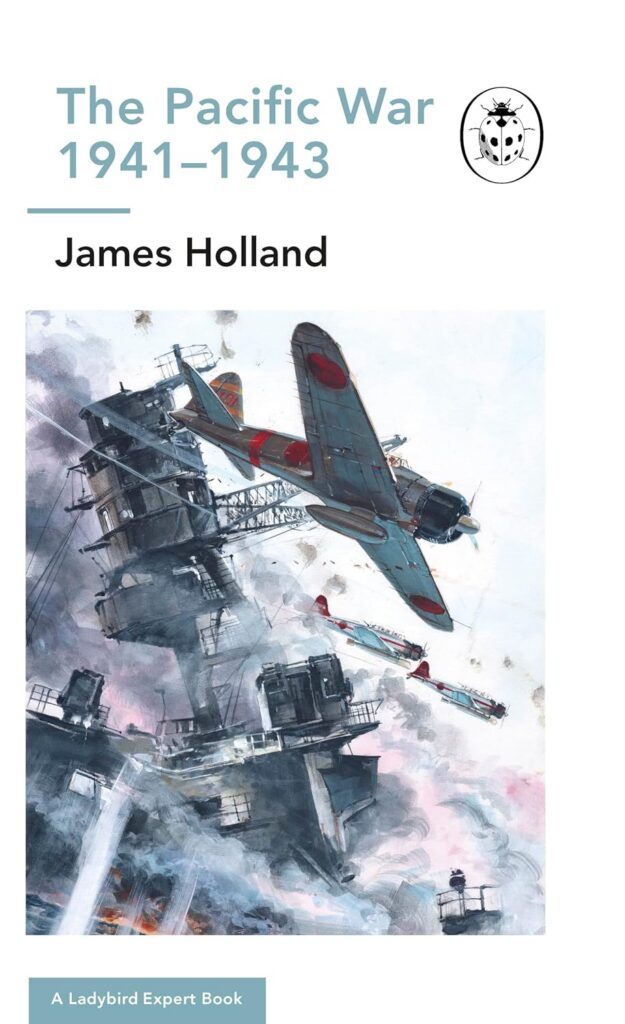 The Pacific War 1941-1943: Book 6 of the Ladybird Expert History of the Second World War