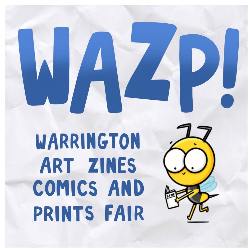 WAZP (Warrington Art, Zines, Comics and Print Fair) 10.00am to 4.00pm Saturday, 7th November 2026, Warrington Market, Warrington